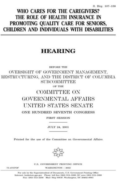 Who cares for the caregivers? the role of health insurance in promoting quality care for seniors, children, and individuals with disabilities - United States Congress - Books - CreateSpace Independent Publishing Platf - 9781983633478 - January 9, 2018