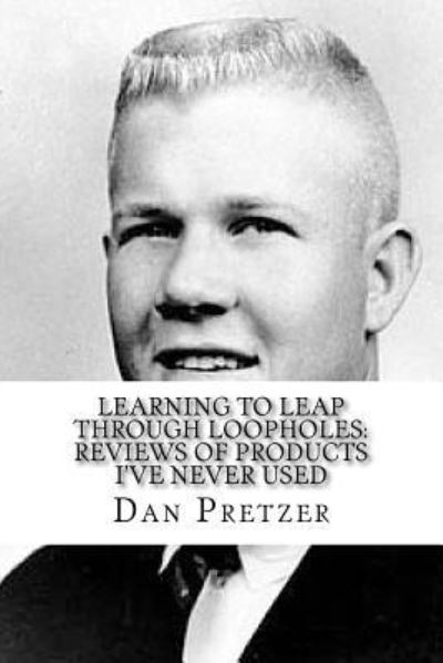 Learning to Leap Through Loopholes - Dan Pretzer - Books - Createspace Independent Publishing Platf - 9781986070478 - March 1, 2018