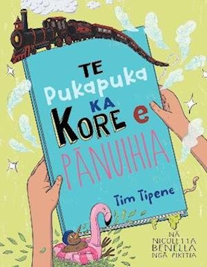 Cover for Tim Tipene · Te Pukapuka ka Kore e Panuihia (Taschenbuch) (2023)