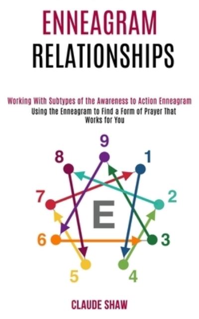 Cover for Claude Shaw · Enneagram Relationships: Using the Enneagram to Find a Form of Prayer That Works for You (Working With Subtypes of the Awareness to Action Enneagram) (Paperback Book) (2020)