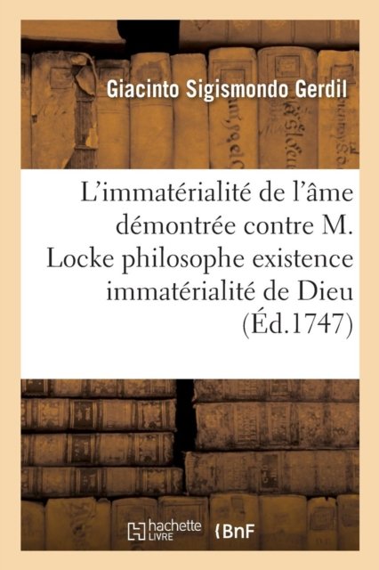Cover for Giacinto Sigismondo Gerdil · L'Immaterialite de l'Ame Demontree Contre M. Locke Philosophe Existence &amp; l'Immaterialite de Dieu (Pocketbok) (2017)