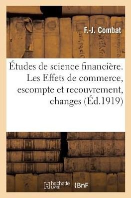 Cover for Combat · Etudes de Science Financiere. Les Effets de Commerce, Escompte Et Recouvrement, Changes (Taschenbuch) (2017)