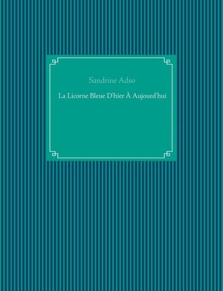 Cover for Adso · La Licorne Bleue D'hier À Aujourd' (Bog) (2019)