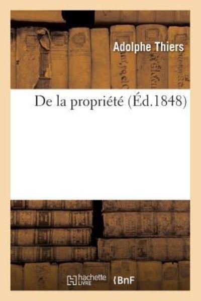 De La Propriete - Adolphe Thiers - Böcker - Hachette Livre - BNF - 9782329159478 - 1 september 2018