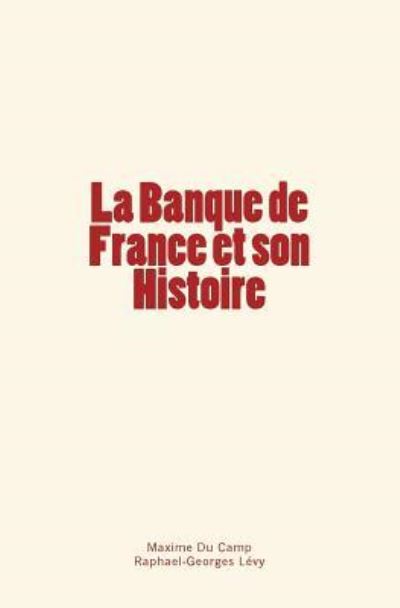 Cover for Maxime Du Camp · La Banque de France Et Son Histoire (Taschenbuch) (2017)