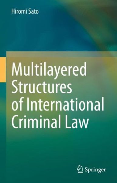 Cover for Hiromi Sato · Multilayered Structures of International Criminal Law (Paperback Book) [1st ed. 2021 edition] (2022)