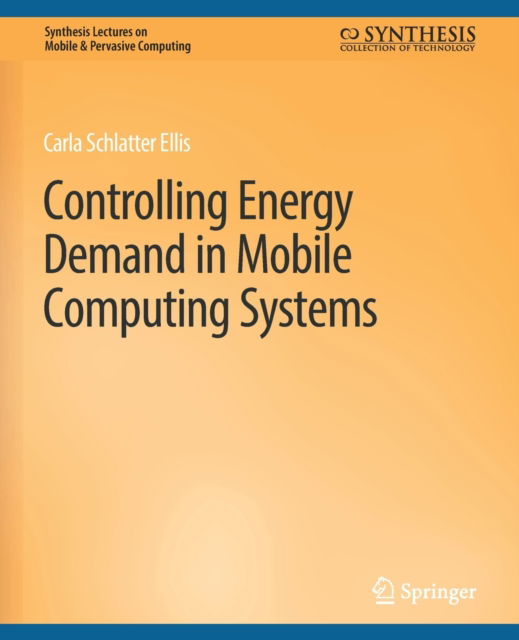 Cover for Carla Schlatter Ellis · Controlling Energy Demand in Mobile Computing Systems - Synthesis Lectures on Mobile &amp; Pervasive Computing (Paperback Book) (2007)