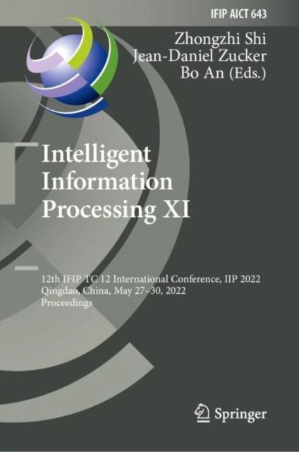 Cover for Intelligent Information Processing XI: 12th IFIP TC 12 International Conference, IIP 2022, Qingdao, China, May 27–30, 2022, Proceedings - IFIP Advances in Information and Communication Technology (Hardcover Book) [2022 edition] (2022)