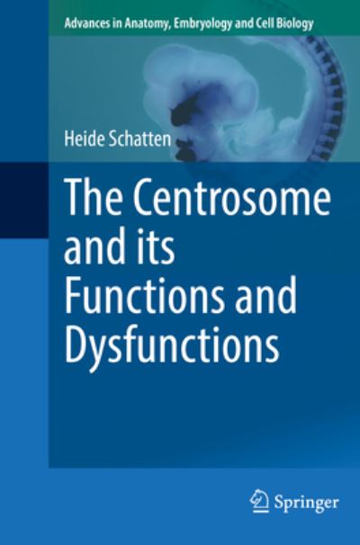 Cover for Heide Schatten · The Centrosome and its Functions and Dysfunctions - Advances in Anatomy, Embryology and Cell Biology (Paperback Book) [1st ed. 2022 edition] (2022)