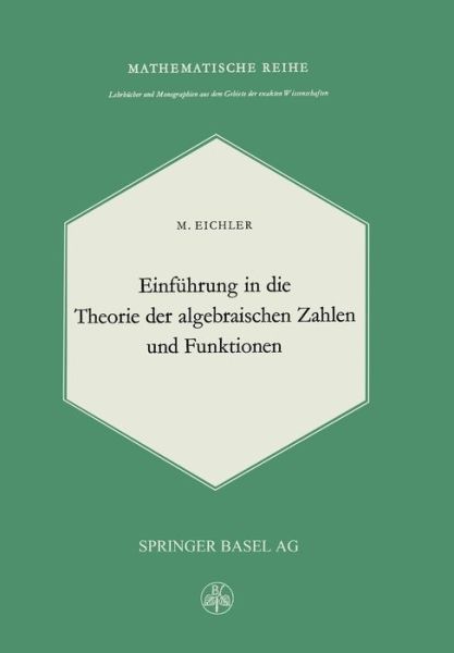 Cover for M Eichler · Einfuhrung in Die Theorie Der Algebraischen Zahlen Und Funktionen (Paperback Book) [Softcover Reprint of the Original 1st 1963 edition] (2014)