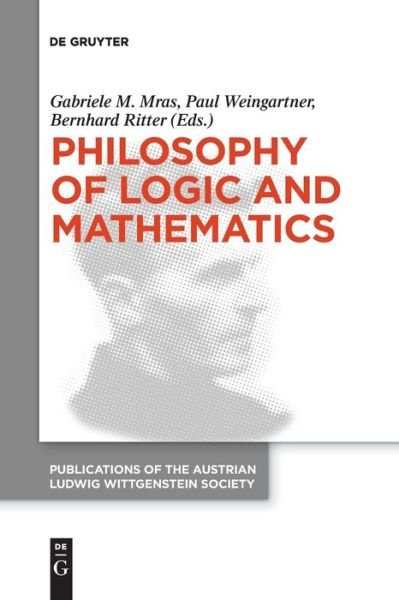 Gabriele M. Mras · Philosophy of Logic and Mathematics: Proceedings of the 41st International Ludwig Wittgenstein Symposium - Publications of the Austrian Ludwig Wittgenstein Society - New Series (Taschenbuch) (2021)
