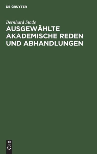 Cover for Bernhard Stade · Ausgewahlte akademische Reden und Abhandlungen (Hardcover Book) (1901)