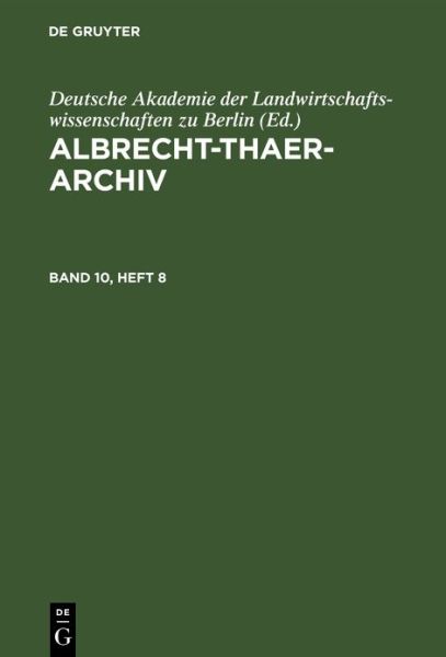 Albrecht-Thaer-Archiv. Band 10, Heft 8 - Deutsche Akademie Deutsche Akademie der Landwirtschaftswissenschaften zu Berlin - Książki - de Gruyter GmbH, Walter - 9783112657478 - 14 stycznia 1967