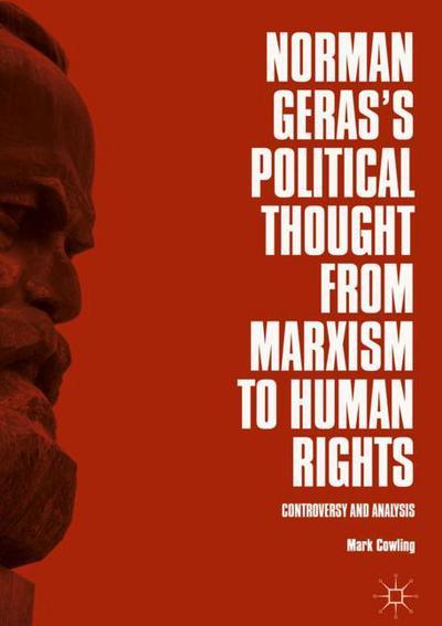 Cover for Mark Cowling · Norman Geras's Political Thought from Marxism to Human Rights: Controversy and Analysis (Hardcover Book) [1st ed. 2018 edition] (2018)