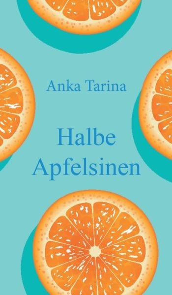 Cover for Anka Tarina · Halbe Apfelsinen (Hardcover bog) (2021)