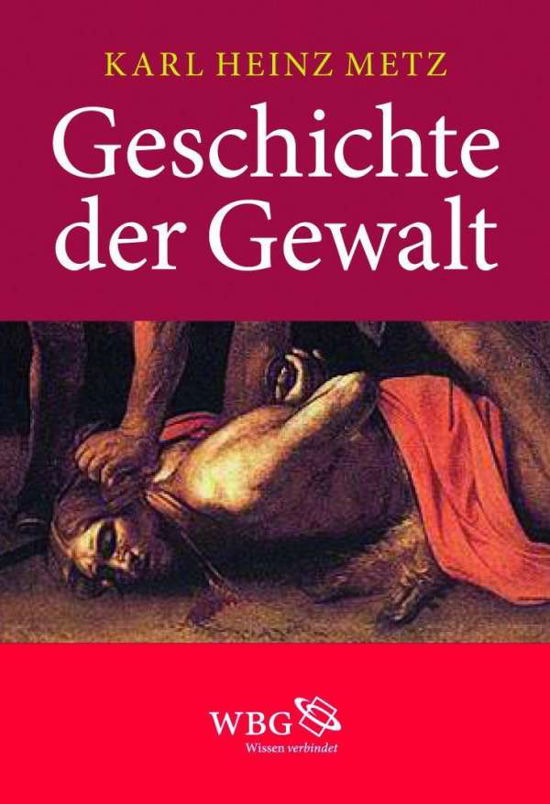 Geschichte der Gewalt - Metz - Książki -  - 9783534231478 - 