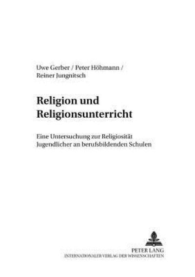 Cover for Uwe Gerber · Religion Und Religionsunterricht: Eine Untersuchung Zur Religiositaet Jugendlicher an Berufsbildenden Schulen - Theologisch-Philosophische Beitraege Zu Gegenwartsfragen (Paperback Book) [German edition] (2002)