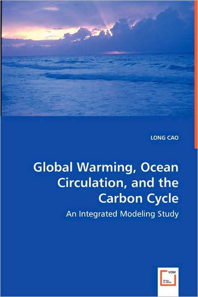 Cover for Long Cao · Global Warming, Ocean Circulation, and the Carbon Cycle: an Integrated Modeling Study (Paperback Book) (2008)