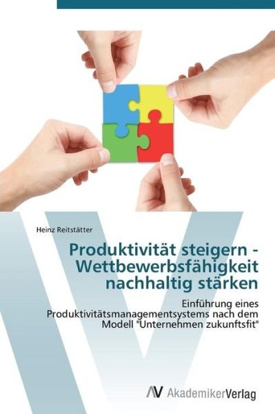 Cover for Heinz Reitstätter · Produktivität Steigern - Wettbewerbsfähigkeit Nachhaltig Stärken (Taschenbuch) [German edition] (2011)