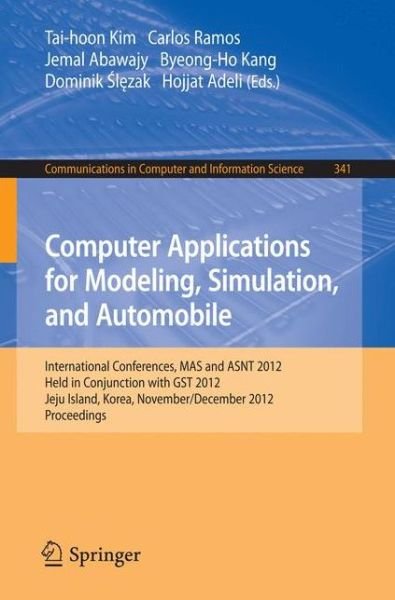Cover for Tai-hoon Kim · Computer Applications for Modeling, Simulation, and Automobile: International Conferences, MAS and ASNT 2012, Held in Conjunction with GST 2012, Jeju Island, Korea, November 28-December 2, 2012. Proceedings - Communications in Computer and Information Sci (Paperback Book) [2012 edition] (2012)