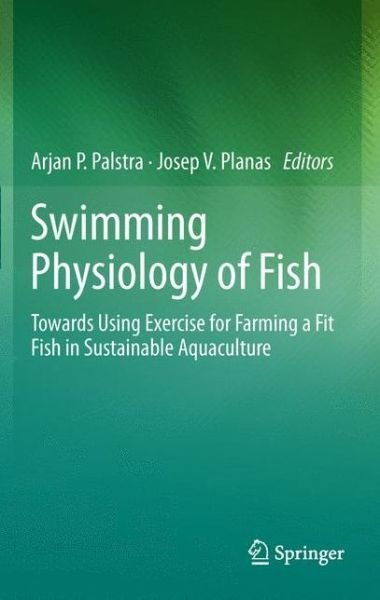 Cover for Arjan P Palstra · Swimming Physiology of Fish: Towards Using Exercise to Farm a Fit Fish in Sustainable Aquaculture (Pocketbok) (2014)