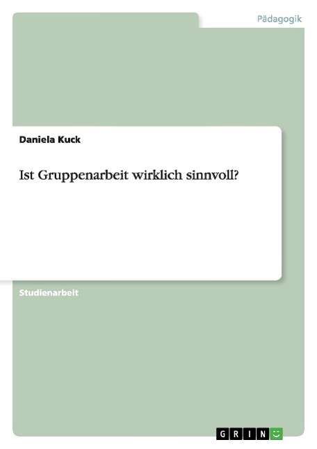 Cover for Daniela Kuck · Ist Gruppenarbeit wirklich sinnvoll? (Paperback Book) [German edition] (2014)