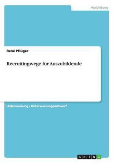Recruitingwege für Auszubildend - Pflüger - Böcker - Grin Verlag Gmbh - 9783656928478 - 25 mars 2015