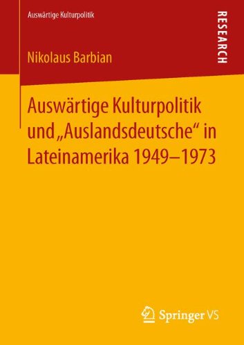 Cover for Nikolaus Barbian · Auswartige Kulturpolitik Und &quot;auslandsdeutsche&quot; in Lateinamerika 1949-1973 - Auswartige Kulturpolitik (Paperback Book) [2014 edition] (2014)