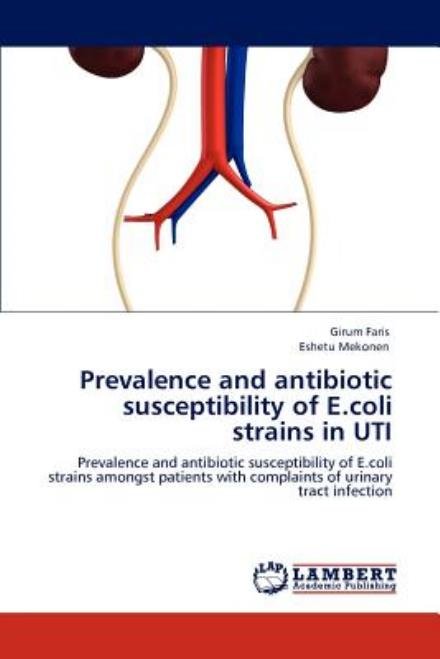 Cover for Eshetu Mekonen · Prevalence and Antibiotic Susceptibility of E.coli Strains in Uti: Prevalence and Antibiotic Susceptibility of E.coli Strains Amongst Patients with Complaints of Urinary Tract Infection (Paperback Bog) (2012)