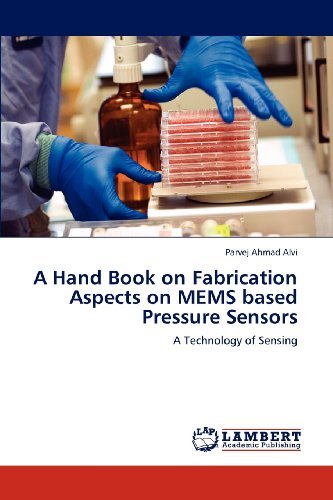 A Hand Book on Fabrication Aspects on Mems Based Pressure  Sensors: a Technology of Sensing - Parvej Ahmad Alvi - Books - LAP LAMBERT Academic Publishing - 9783659125478 - May 12, 2012