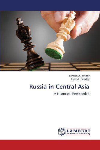 Russia in Central Asia: a Historical Perspective - Aijaz A. Bandey - Livros - LAP LAMBERT Academic Publishing - 9783659378478 - 27 de março de 2013