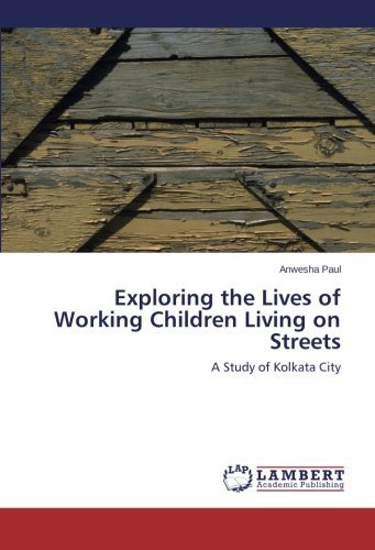 Cover for Anwesha Paul · Exploring the Lives of Working Children Living on Streets: a Study of Kolkata City (Taschenbuch) (2013)