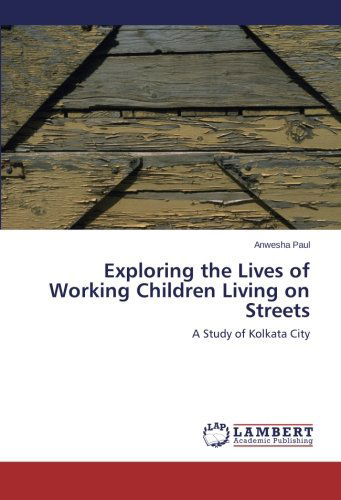 Cover for Anwesha Paul · Exploring the Lives of Working Children Living on Streets: a Study of Kolkata City (Paperback Book) (2013)