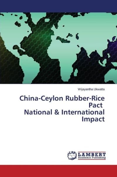 Cover for Wijayantha Ukwatta · China-ceylon Rubber-rice Pact National &amp; International Impact (Paperback Book) (2014)