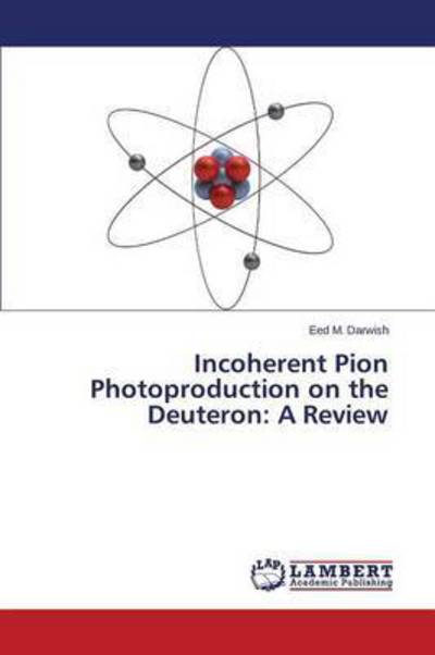 Cover for Darwish Eed M · Incoherent Pion Photoproduction on the Deuteron: a Review (Pocketbok) (2015)