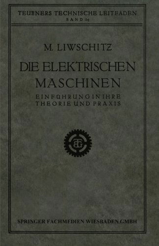 Cover for M Liwschitz · Die Elektrischen Maschinen: Einfuhrung in Ihre Theorie Und Praxis (Paperback Book) [Softcover Reprint of the Original 1st 1926 edition] (1926)