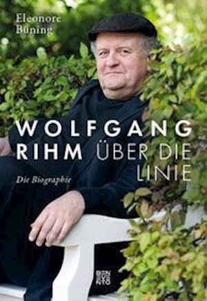 Cover for Eleonore Büning · Wolfgang Rihm - Über die Linie (Hardcover Book) (2022)