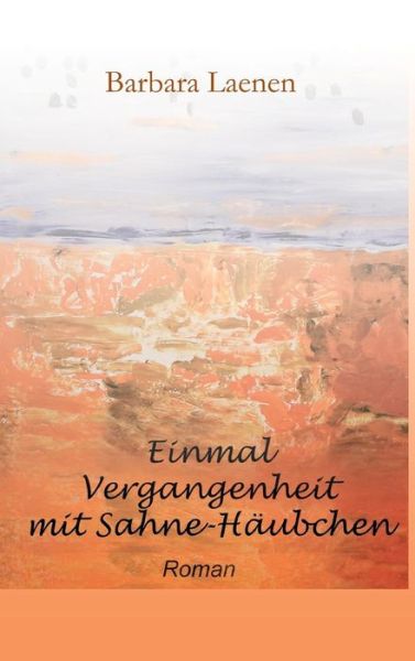 Cover for Barbara Laenen · Einmal Vergangenheit Mit Sahne-häubchen (Hardcover Book) [German edition] (2015)