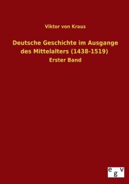 Cover for Viktor Von Kraus · Deutsche Geschichte Im Ausgange Des Mittelalters (1438-1519) (German Edition) (Paperback Book) [German edition] (2013)