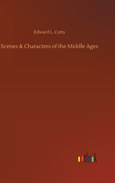 Cover for Cutts · Scenes &amp; Characters of the Middle (Book) (2018)