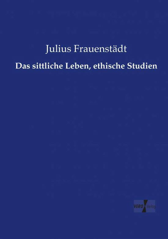 Cover for Frauenstädt · Das sittliche Leben, ethisc (Book) (2019)