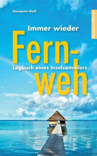 Immer wieder Fernweh - Gsell - Books -  - 9783744856478 - August 28, 2017