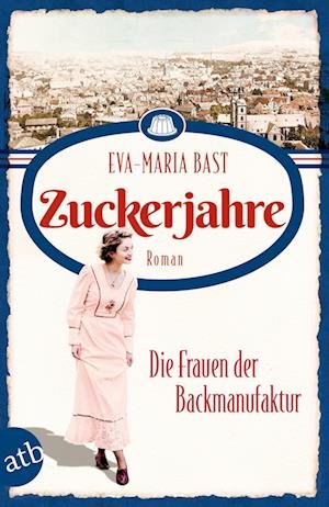 Cover for Eva-Maria Bast · Zuckerjahre  Die Frauen der Backmanufaktur (Book) (2023)