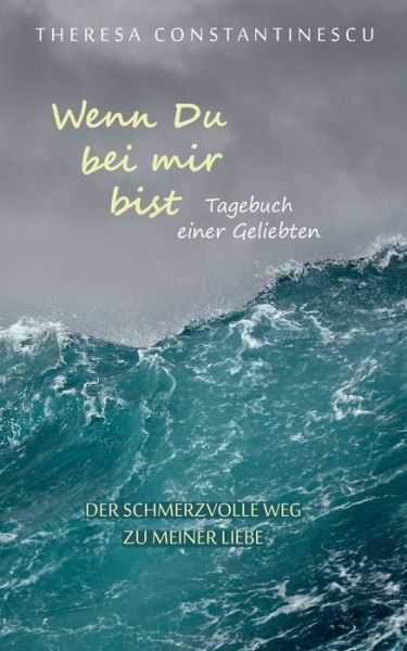 Cover for Theresa Constantinescu · Wenn Du bei mir bist: Tagebuch einer Geliebten (Paperback Book) (2020)