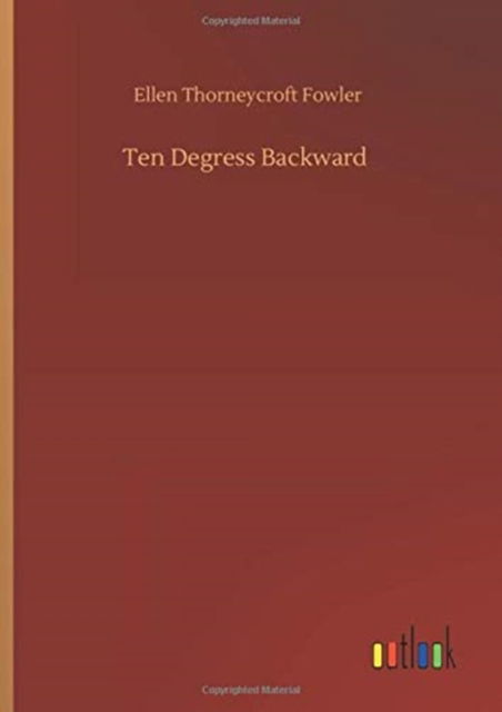 Ten Degress Backward - Ellen Thorneycroft Fowler - Livres - Outlook Verlag - 9783752408478 - 4 août 2020