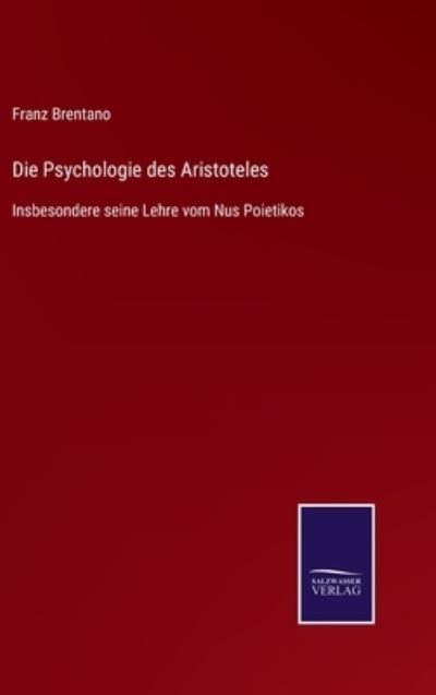 Die Psychologie des Aristoteles - Franz Brentano - Kirjat - Salzwasser-Verlag Gmbh - 9783752536478 - lauantai 23. lokakuuta 2021