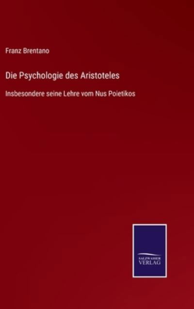 Die Psychologie des Aristoteles - Franz Brentano - Bøger - Salzwasser-Verlag Gmbh - 9783752536478 - 23. oktober 2021