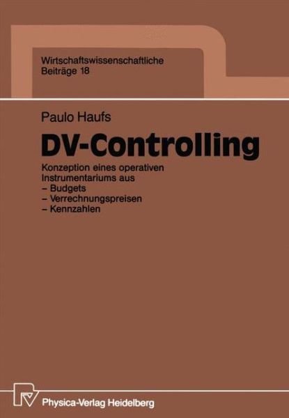 Cover for Paulo Haufs · DV-Controlling: Konzeption Eines Operativen Instrumentariums Aus -- Budgets -- Verrechnungspreisen -- Kennzahlen - Wirtschaftswissenschaftliche Beitrage (Paperback Book) [German edition] (1989)