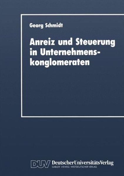 Cover for Georg Schmidt · Anreiz Und Steuerung in Unternehmenskonglomeraten - Duv Wirtschaftswissenschaft (Paperback Book) [1990 edition] (1990)