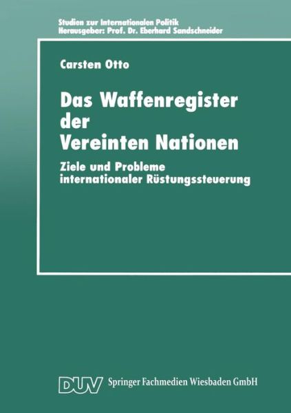 Cover for Carsten Otto · Das Waffenregister Der Vereinten Nationen: Ziele Und Probleme Internationaler Rustungssteuerung - Studien Zur Internationalen Politik (Paperback Book) [1997 edition] (1997)